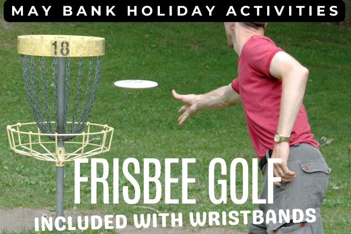 Man playing frisbee golf outdoors, text: 'May Bank Holiday Activities, Frisbee Golf included with wristbands.'